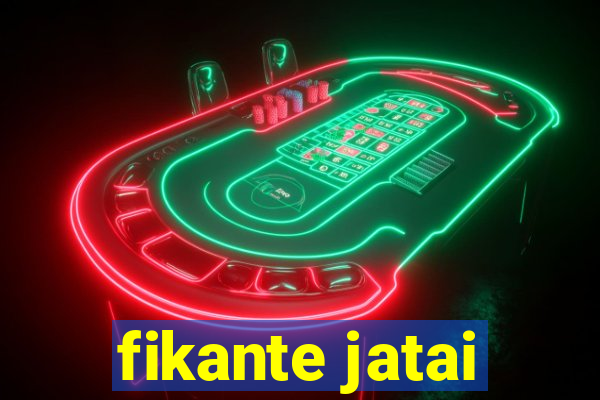 fikante jatai